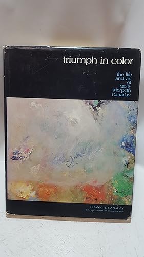 Imagen del vendedor de Triumph in color. The Life and Art of Molly Morpeth Canaday a la venta por Cambridge Rare Books