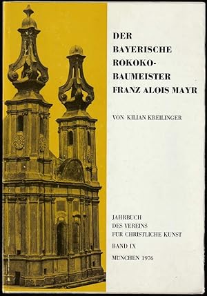 Der bayerische Rokokobaumeister Franz Alois Mayr.