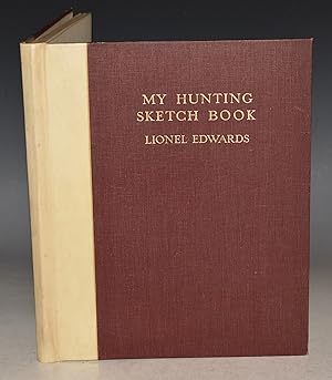 My Hunting Sketch Book. Written and Illustrated by Lionel Edwards. SIGNED LIMITED EDITION.