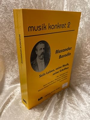 Imagen del vendedor de Alexander Borodin - Sein Leben, seine Musik, seine Schriften: Mit Beitr. v. Boris Assafjew, Alexander Glasunow, Wassili Jakowlew u. a. a la venta por Antiquariat Jochen Mohr -Books and Mohr-