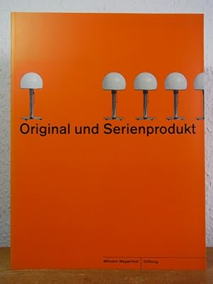Original und Serienprodukt. Eine Ausstellung im Rahmen des Gemeinschaftsprojektes der Bremer Muse...