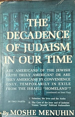 Image du vendeur pour The Decadence of Judaism in Our Time. In Two Parts: PART I - Palestine, the Jews and the Arabs / PART II - The Case of the Jews and of Judaism Versus "Jewish" Political Nationalism mis en vente par Antique Mall Books