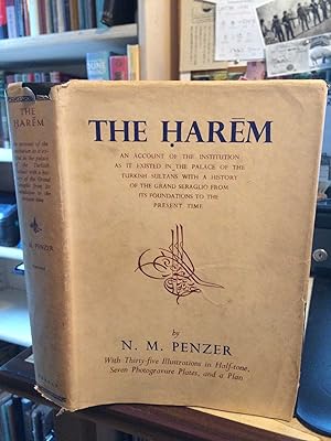 The Harem: An Account of the Institution as it Existed in the Palace of the Turkish Sultans with ...