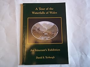 Seller image for A Tour of the Waterfalls of Wales. An Intinerant's Exhibition. for sale by Carmarthenshire Rare Books