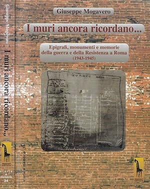 Bild des Verkufers fr I muri ancora ricordano Epigrafi, monumenti e memorie della guerra e della Resistenza a Roma (1943-1945) zum Verkauf von Biblioteca di Babele