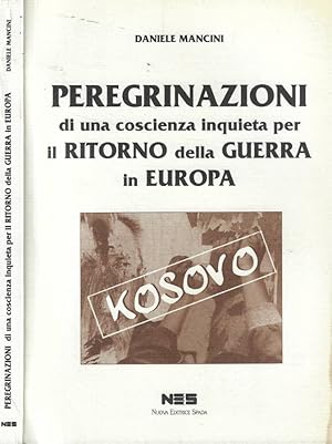 Bild des Verkufers fr Peregrinazioni di una coscienza inquieta per il ritorno della guerra in Europa Kosovo zum Verkauf von Biblioteca di Babele