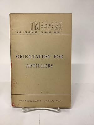 Orientation for Artillery, TM 44-225 War Department Technical Manual