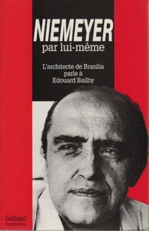 Imagen del vendedor de Niemeyer par lui-mme : l'architecte de Brasilia parle  Edouard Bailby a la venta por Papier Mouvant