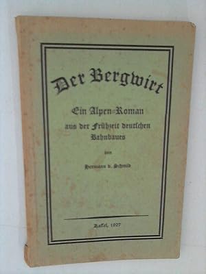 Bild des Verkufers fr Der Bergwirt - Ein Alpenroman aus der Frhzeit deutschen Bahnbaues zum Verkauf von ANTIQUARIAT FRDEBUCH Inh.Michael Simon