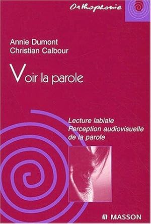 Seller image for Voir La Parole. Lecture Labiale Perception Audiovisuelle De La Parole for sale by librairie philippe arnaiz