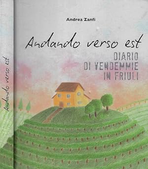 Bild des Verkufers fr Andando verso est Diario di vendemmie in Friuli zum Verkauf von Biblioteca di Babele
