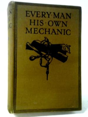 Bild des Verkufers fr Every Man His Own Mechanic: A Complete Guide For The Amateur To All Constructive And Decorative Work zum Verkauf von World of Rare Books