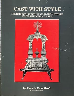 Seller image for Cast with Style: Nineteenth Century Cast-Iron Stoves from the Albany Area for sale by Trevian Books