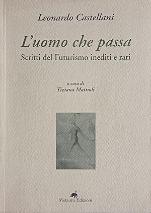 Seller image for L'uomo che passa. Scritti del Futurismo inediti e rari. for sale by Libreria Antiquaria Palatina