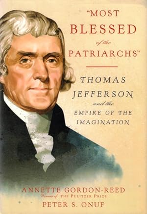 Seller image for Most Blessed of the Patriarchs: Thomas Jefferson and the Empire of the Imagination for sale by LEFT COAST BOOKS