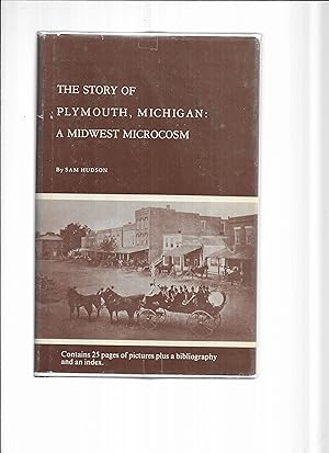 THE STORY OF PLYMOUTH, MICHIGAN: A Midwest Microcosm. Contains 25 Page Of Pictures Plus A Bibliog...