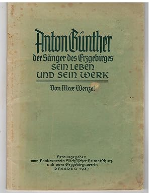 Bild des Verkufers fr Anton Gnther der Snger des Erzgebirge. Sein Leben und sein Werk zum Verkauf von Bcherpanorama Zwickau- Planitz