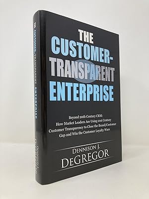 The Customer-Transparent Enterprise: Beyond 20th Century Crm: How Market Leaders Are Using 21st C...