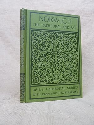 Seller image for THE CATHEDRAL CHURCH OF NORWICH: A DESCRIPTION OF ITS FABRIC AND A BRIEF HISTORY OF THE EPISCOPAL SEE. [BELL'S CATHEDRAL SERIES]. for sale by Gage Postal Books