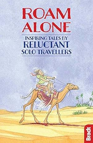 Bild des Verkufers fr Roam Alone: Inspiring tales by reluctant solo travellers (Bradt Travel Guides (Travel Literature)) zum Verkauf von WeBuyBooks