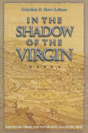 Seller image for In the Shadow of the Virgin: Inquisitors, Friars, and Conversos in Guadalupe, Spain (Jews, Christians, and Muslims from the Ancient to the Modern World, 66) for sale by Redux Books