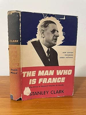 The Man Who is France : The Story of General Charles de Gaulle
