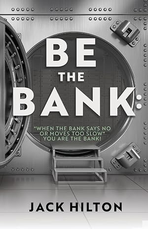 Seller image for Be the Bank: "When the Bank Says No or Moves Too Slow" You Are the Bank! for sale by Redux Books