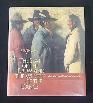 Image du vendeur pour Beat of the Drum and the Whoop of the Dance: A Study of the Life and Work of Joseph Henry Sharp mis en vente par Manitou Gallery Historic