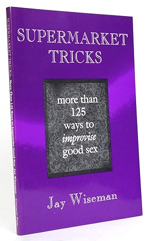 Imagen del vendedor de Supermarket Tricks: More Than 125 Ways to Improvise Great Sex a la venta por Minotavros Books,    ABAC    ILAB