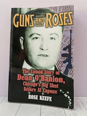 Guns and Roses: The Untold Story of Dean O'Banion, Chicago's Big Shot Before Al Capone