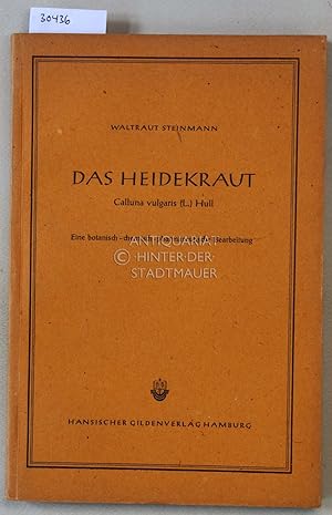 Das Heidekraut Calluna vulgaris (L.) Hull. Eine botanisch-chemisch-pharmazeutische Bearbeitung. [...