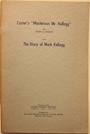 Custer's Mysterious Mr. Kellogg, and The Diary of Mark Kellogg
