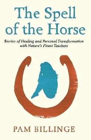Seller image for The Spell of the Horse: Stories of Healing and Personal Transformation with Nature's Finest Teachers for sale by WeBuyBooks
