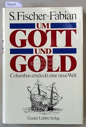 Bild des Verkufers fr Um Gott und Gold. Columbus entdeckt die neue Welt. zum Verkauf von Antiquariat hinter der Stadtmauer