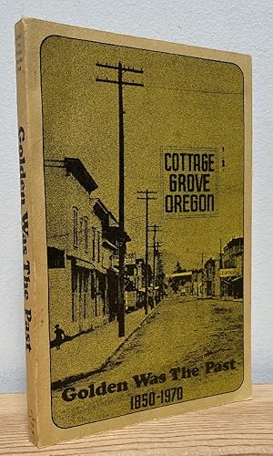 Seller image for Cottage Grove, Oregon: Golden Was the Past 1850 - 1970 for sale by Chaparral Books