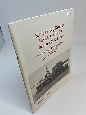 Seller image for BERTHA'S BIG BROTHER KARL-GERAET (60 cm) & (54 cm). The Super-Heavy Self-Propelled Mortar aslo known as Geraet 040/041 Nr. I - VII for sale by Frey Fine Books