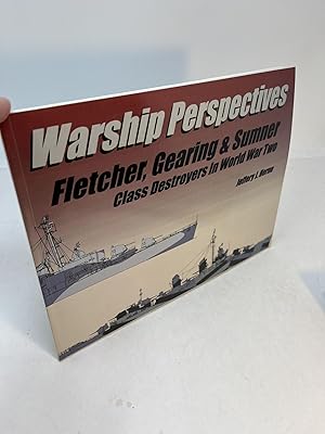 WARSHIP PERSPECTIVES: Fletcher, Gearing & Sumner Class Destroyer In World War Two