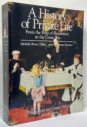 A History of Private Life, Vol. 4: From the Fires of Revolution to the Great War