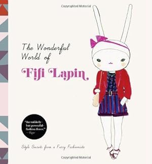 Bild des Verkufers fr The Wonderful World of Fifi Lapin: Style Secrets from a Furry Fashionista zum Verkauf von WeBuyBooks