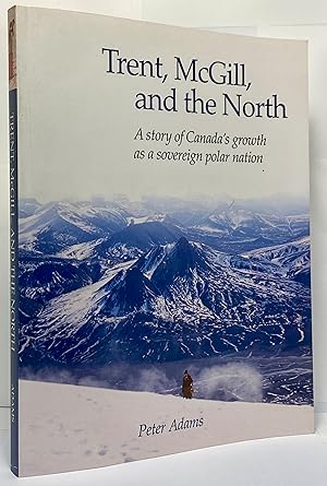 Trent, McGill and the North: A Story of Canada's Growth as a Sovereign Polar Nation