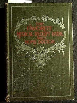 Imagen del vendedor de The Favorite Medical Receipt Book and Home Doctor Comprising the Favorite Remedies of Over One Hundred of the World's Best Physicians and Nurses a la venta por Dan Pekios Books