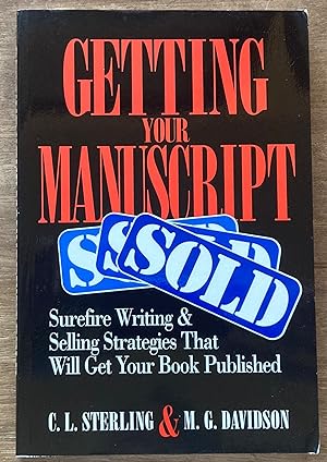 Getting Your Manuscript Sold: Surefire Writing and Selling Strategies That Will Get Your Book Pub...
