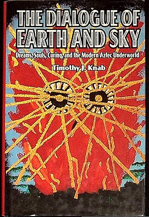 Image du vendeur pour The Dialogue of Earth and Sky Dreams, Souls, Curing, and the Modern Aztec Underworld mis en vente par Dan Pekios Books