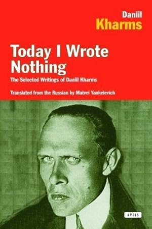 Imagen del vendedor de Today I Wrote Nothing: The Selected Writing of Daniil Kharms a la venta por WeBuyBooks