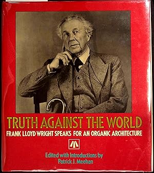 Seller image for Truth Against the World Frank Lloyd Wright Speaks for an Organic Architecture for sale by Dan Pekios Books