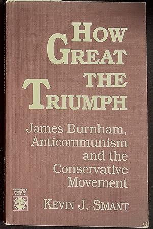 Seller image for How Great the Triumph James Burnham, Anti-Communism, and the Conservative Movement for sale by Dan Pekios Books