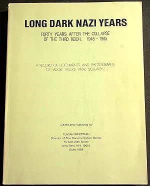 Seller image for Long Dark Nazi Years: Forty Years After the Collapse of the Third Reich, 1945-1985. A Record of Documents and Photographs of Adolf Hitler's Final Solution. for sale by Dan Pekios Books