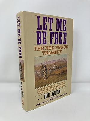 Seller image for Let Me Be Free: The Nez Perce Tragedy for sale by Southampton Books