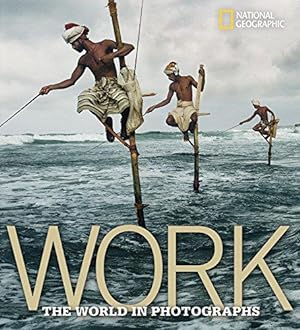 Imagen del vendedor de Work: The World in Photographs (National Geographic Collectors) a la venta por WeBuyBooks