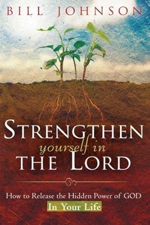 Immagine del venditore per Strengthen Yourself in the Lord: How to Release the Hidden Power of God in Your Life venduto da WeBuyBooks